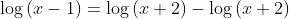 \log{(x-1)}=\log{(x+2)}-\log{(x+2)}