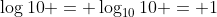 \log{10} = \log_{10}{10} = 1