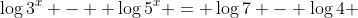 \log{3^x} -  \log{5^x} = \log{7} - \log{4} 