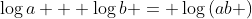 \log{a} + \log{b} = \log\left(ab \right)