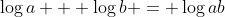 \log{a} + \log{b} = \log{ab}