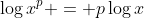 \log{x^p} = p\log{x}