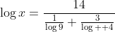 \log{x}=\frac{14}{\frac{1}{\log{9}}+\frac{3}{\log{  4}}}