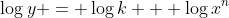\log{y} = \log{k} + \log{x^n}