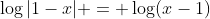 \log|1-x| = \log(x-1)