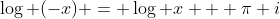 \log (-x) = \log x + \pi i