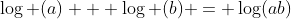 \log (a) + \log (b) = \log(ab)