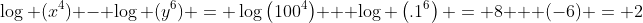 \log (x^{4}) - \log (y^{6}) = \log\left(100^{4}\right) + \log \left(.1^{6}\right) = 8 + (-6) = 2