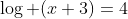 \log (x+3)=4