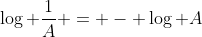\log \frac{1}{A} = - \log A