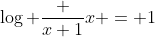 \log \frac {x+1}{x} = 1