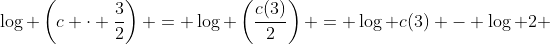 \log \left(c \cdot \frac{3}{2}\right) = \log \left(\frac{c(3)}{2}\right) = \log c(3) - \log 2 