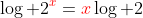 \log 2^{\color{red}x}={\color{red}x}\log 2