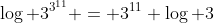 \log 3^{3^{11}} = 3^{11} \log 3