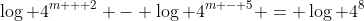 \log 4^{m + 2} - \log 4^{m - 5} = \log 4^8