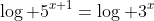 \log 5^{x+1}=\log 3^x