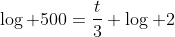 \log 500=\frac{t}{3} \log 2