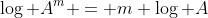 \log A^m = m \log A