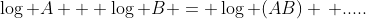 \log A + \log B = \log (AB) \, .....