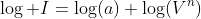 \log I=\log(a)+\log(V^n)