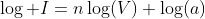\log I=n\log(V)+\log(a)