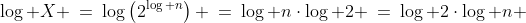 \text{Take logs: }\;\log X \:=\:\log\left(2^{\log n}\right) \:=\:\log n\cdot\log 2 \:=\:\log 2\cdot\log n 