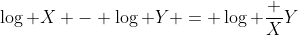 \log X - \log Y = \log \frac XY