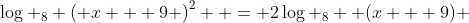 \log _8 \left( {x + 9} \right)^2  = 2\log _8  (x + 9) 