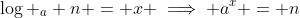 \log _a n = x \implies a^x = n