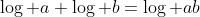 \log a+\log b=\log ab