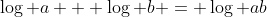 \log a + \log b = \log ab