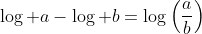 \log a-\log b=\log\left(\frac{a}{b}\right)