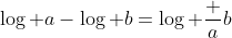 \log a-\log b=\log \frac ab