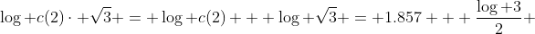 \log c(2)\cdot \sqrt{3} = \log c(2) + \log \sqrt{3} = 1.857 + \frac{\log 3}{2} 