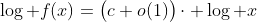 \log f(x)=\big(c+o(1)\big)\cdot \log x