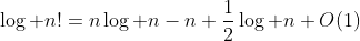\log n!=n\log n-n+\frac{1}{2}\log n+O(1)
