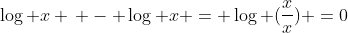 \log x \, - \log x = \log (\frac{x}{x}) =0