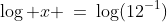 \log x \:=\:\log(12^{-1})