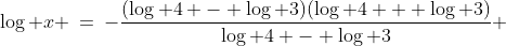 \log x \:=\:-\dfrac{(\log 4 - \log 3)(\log 4 + \log 3)}{\log 4 - \log 3} 
