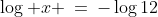 \log x \:=\:-\log12