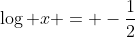 \log x = -\frac{1}{2}