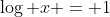 \log x = 1
