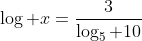 \log x=\frac{3}{\log_5 10}