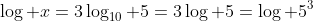\log x=3\log_{10} 5=3\log 5=\log 5^3