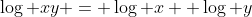 \log xy = \log x +\log y