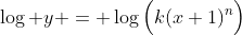 \log y = \log\Big(k(x+1)^n\Big)