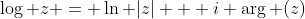 \log z = \ln |z| + i \arg (z)