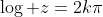 \log z=2k\pi