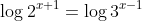 \log2^{x+1}=\log3^{x-1}