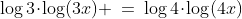 \log3\!\cdot\!\log(3x) \:=\:\log4\!\cdot\!\log(4x)